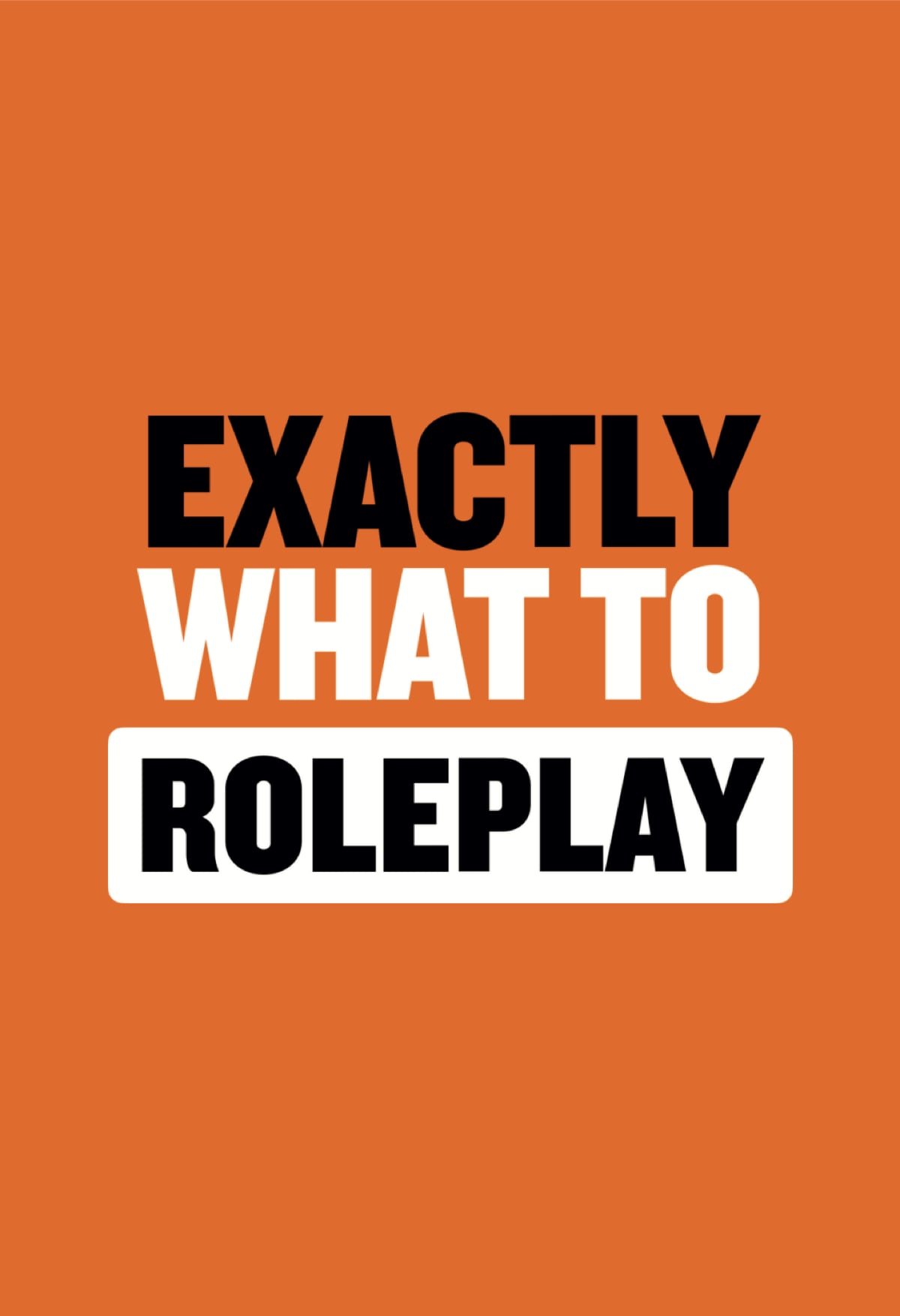 Exactly What to Roleplay - Exactly What to Say